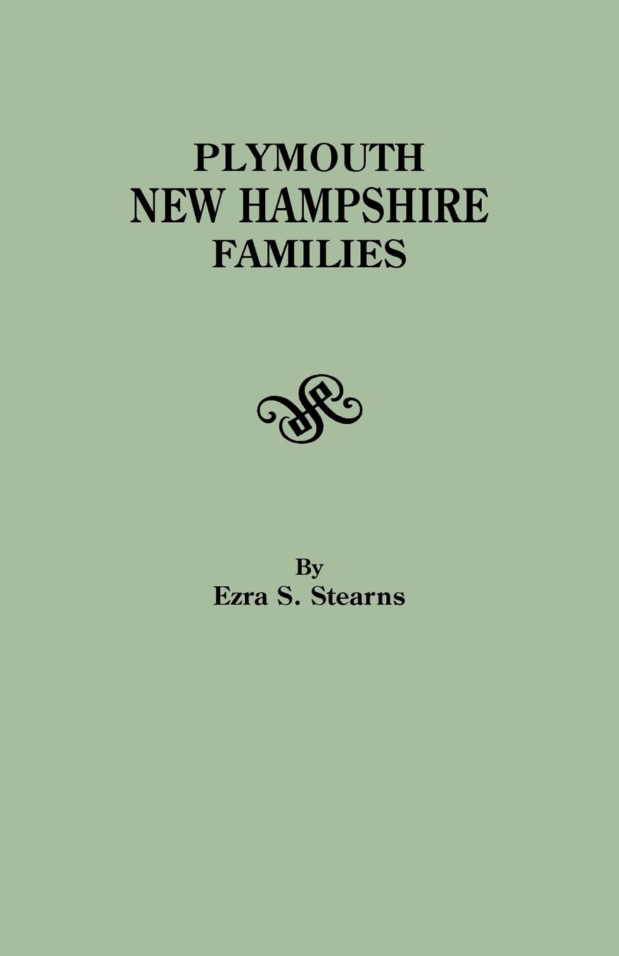 Plymouth, New Hampshire Families Originally Published as Volume II of The History of Plymouth, New Hampshire,Used