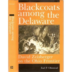 Blackcoats Among The Delaware: David Zeisberger on the Ohio Frontier,Used