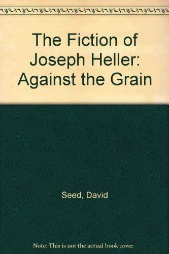 The Fiction of Joseph Heller: Against the Grain,Used
