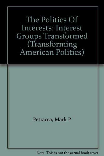 The Politics Of Interests: Interest Groups Transformed (Transforming American Politics),Used