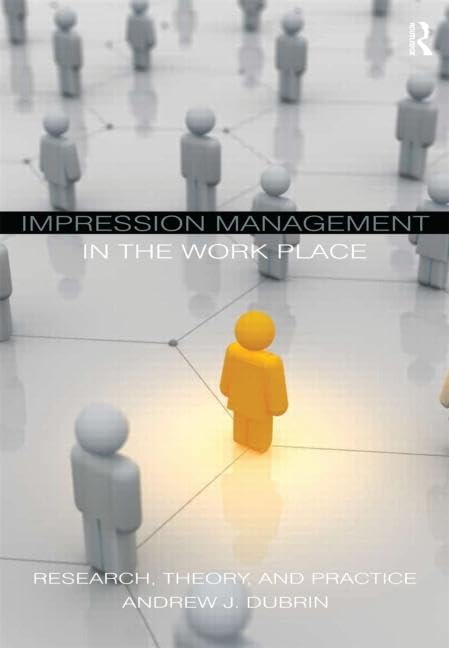 Impression Management in the Workplace: Research, Theory and Practice,Used