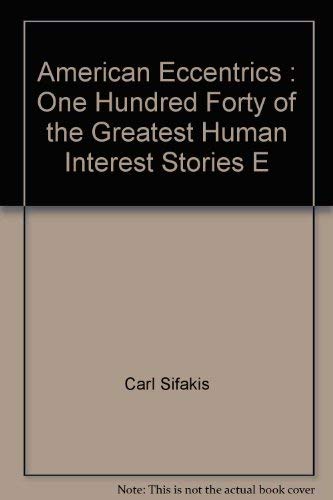 American Eccentrics : One Hundred Forty of the Greatest Human Interest Stories E,Used