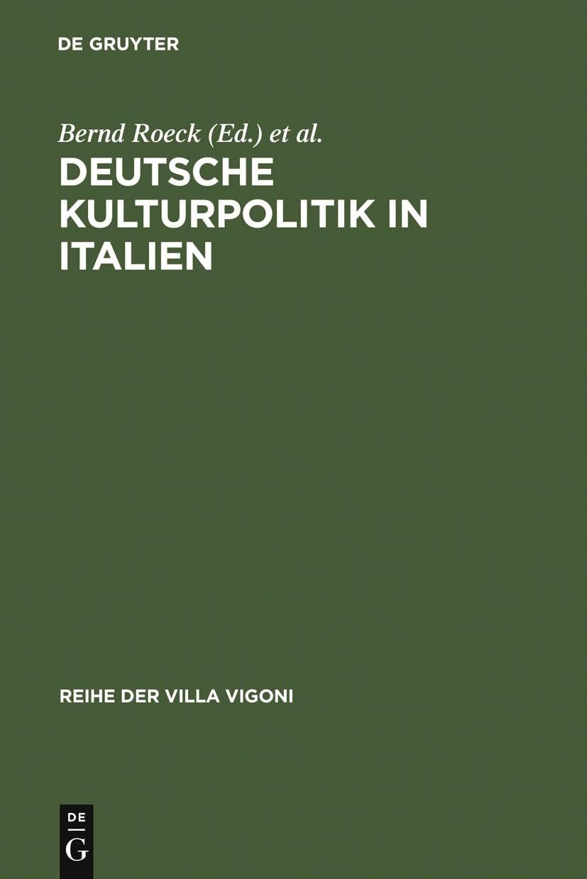 Deutsche Kulturpolitik In Italien: Entwicklungen, Instrumente, Perspektiven. Ergebnisse Des Projektes Italiagermania (Reihe Der ,Used