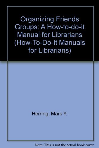 Organizing Friends Groups: A HowToDoIt Manual for Librarians (How to Do It Manuals for Librarians),Used