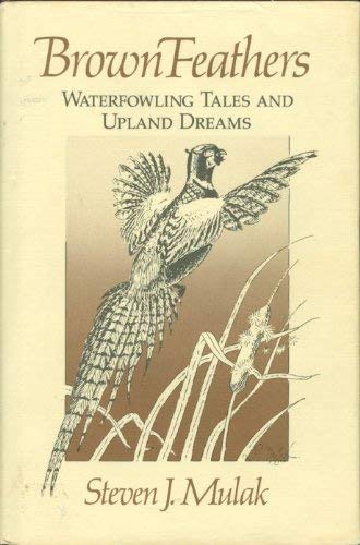 Brown Feathers: Waterfowling Tales and Upland Dreams,Used