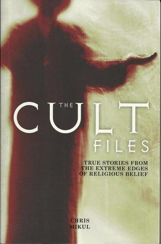 Cult Files True Stories From The Extreme Edges Of Religious Belief,Used