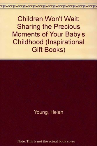 Children Won'T Wait: Sharing The Precious Moments Of Your Baby'S Childhood (Inspirational Gift Books),Used
