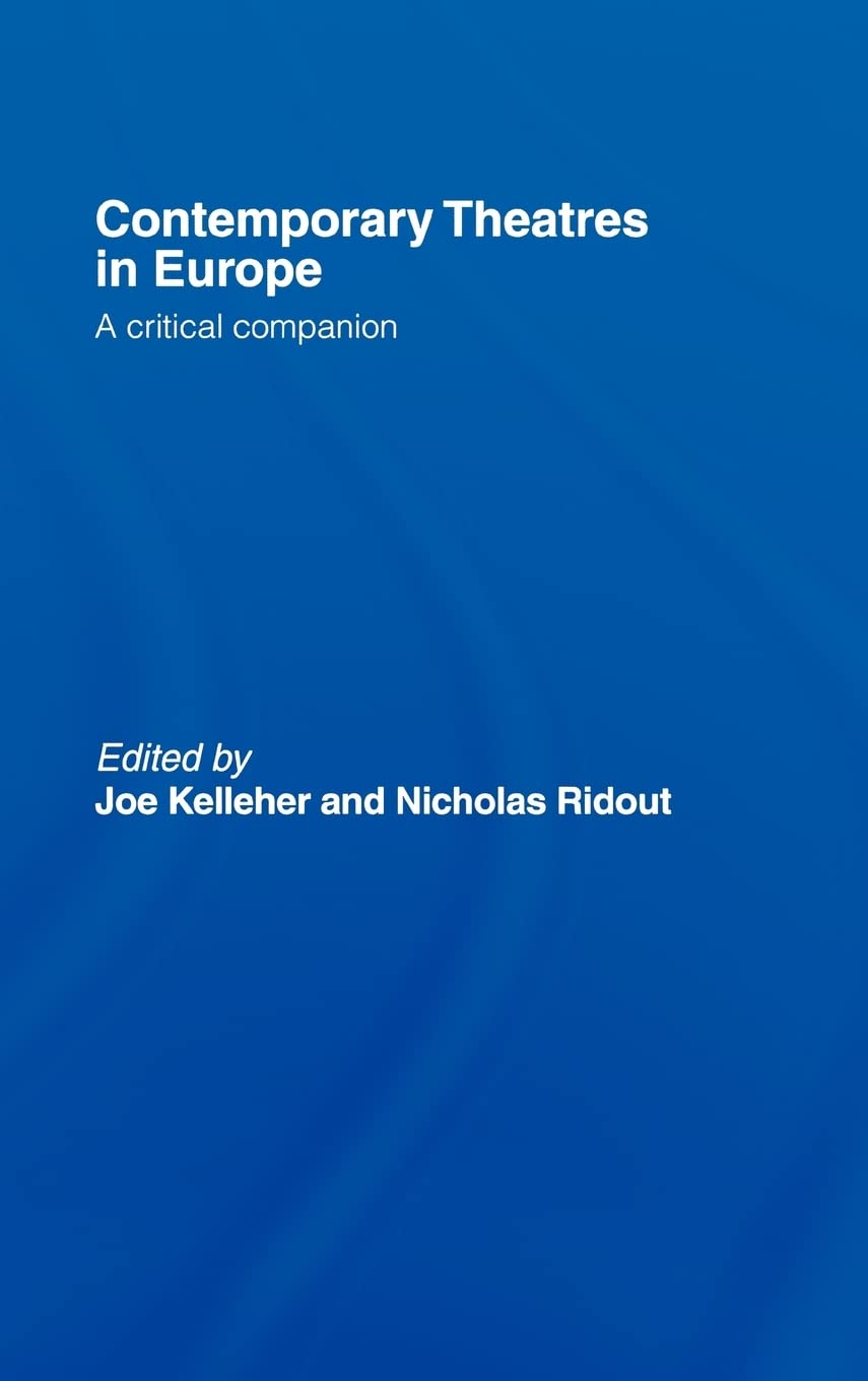 Contemporary Theatres In Europe: A Critical Companion