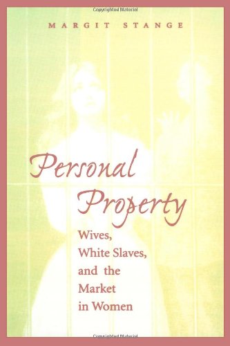 Personal Property: Wives, White Slaves, and the Market in Women,New