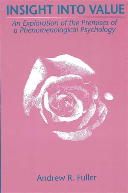 Insight into Value: An Exploration of the Premises of a Phenomenological Psychology,Used