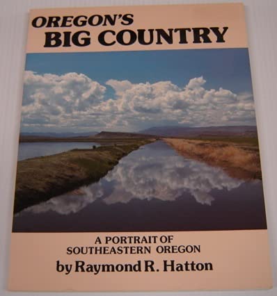 Oregon's Big Country: A Portrait of Southeastern Oregon,New