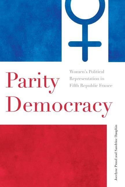 Parity Democracy: Women's Political Representation in Fifth Republic France,New