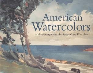 American Watercolors: At the Pennsylvania Academy of the Fine Arts,New