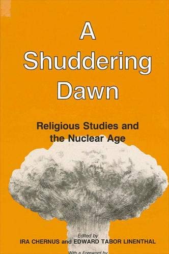 A Shuddering Dawn: Religious Studies In The Nuclear Age,Used
