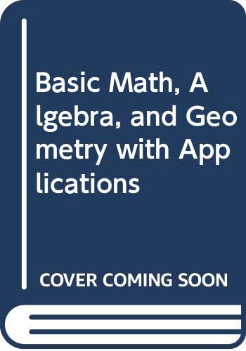 Basic Math, Algebra, and Geometry with Applications,Used