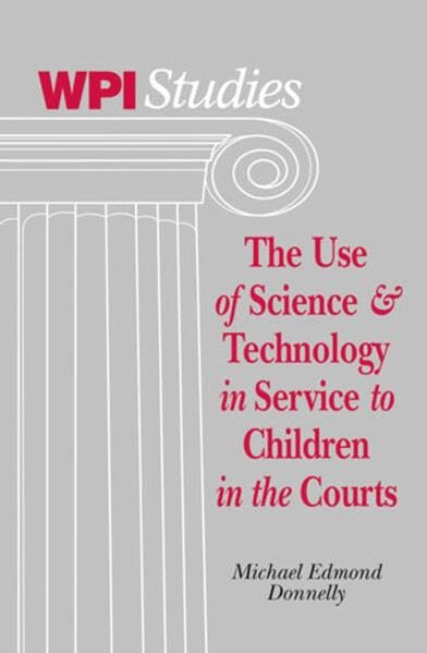 The Use of Science & Technology in Service to Children in the Courts (Worcester Polytechnic Institute (WPI Studies)),Used