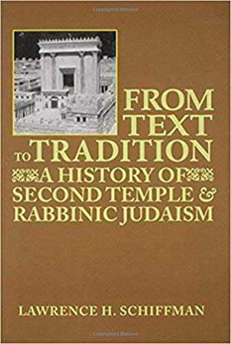 From Text to Tradition: A History of Second Temple and Rabbinic Judaism,New