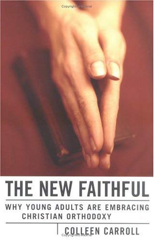 The New Faithful: Why Young Adults Are Embracing Christian Orthodoxy,Used