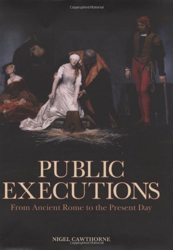 Public Executions: From Ancient Rome to the Present Day,Used