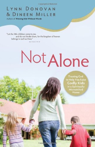 Not Alone: Trusting God to Help You Raise Godly Kids in a Spiritually Mismatched Home,Used