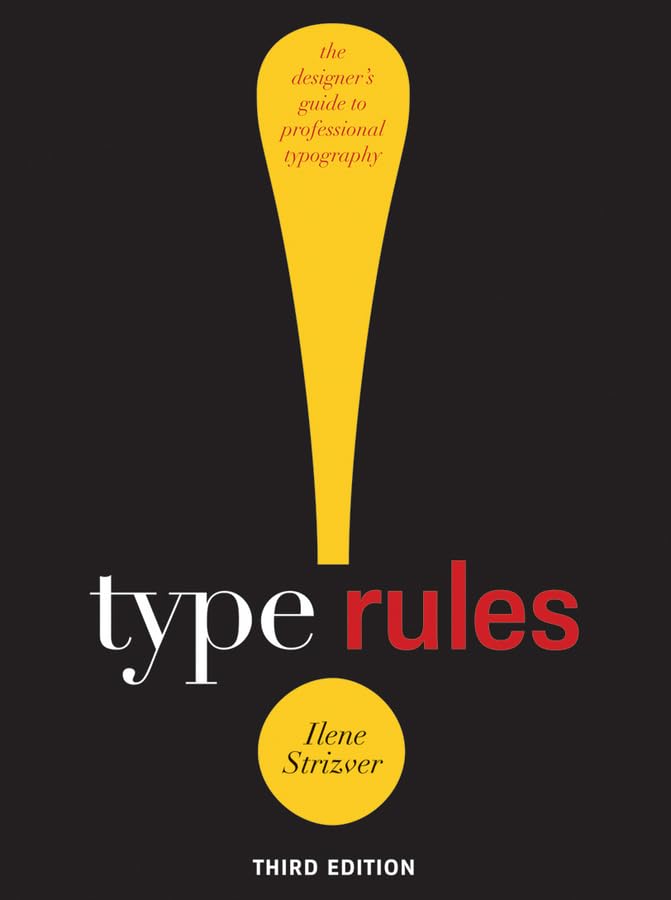 Type Rules!: The Designer's Guide to Professional Typography,New