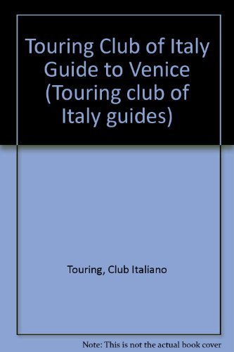 Touring Club Of Italy: Venice: The Islands Murano Burano Torcello Villas Riviera Del Brenta