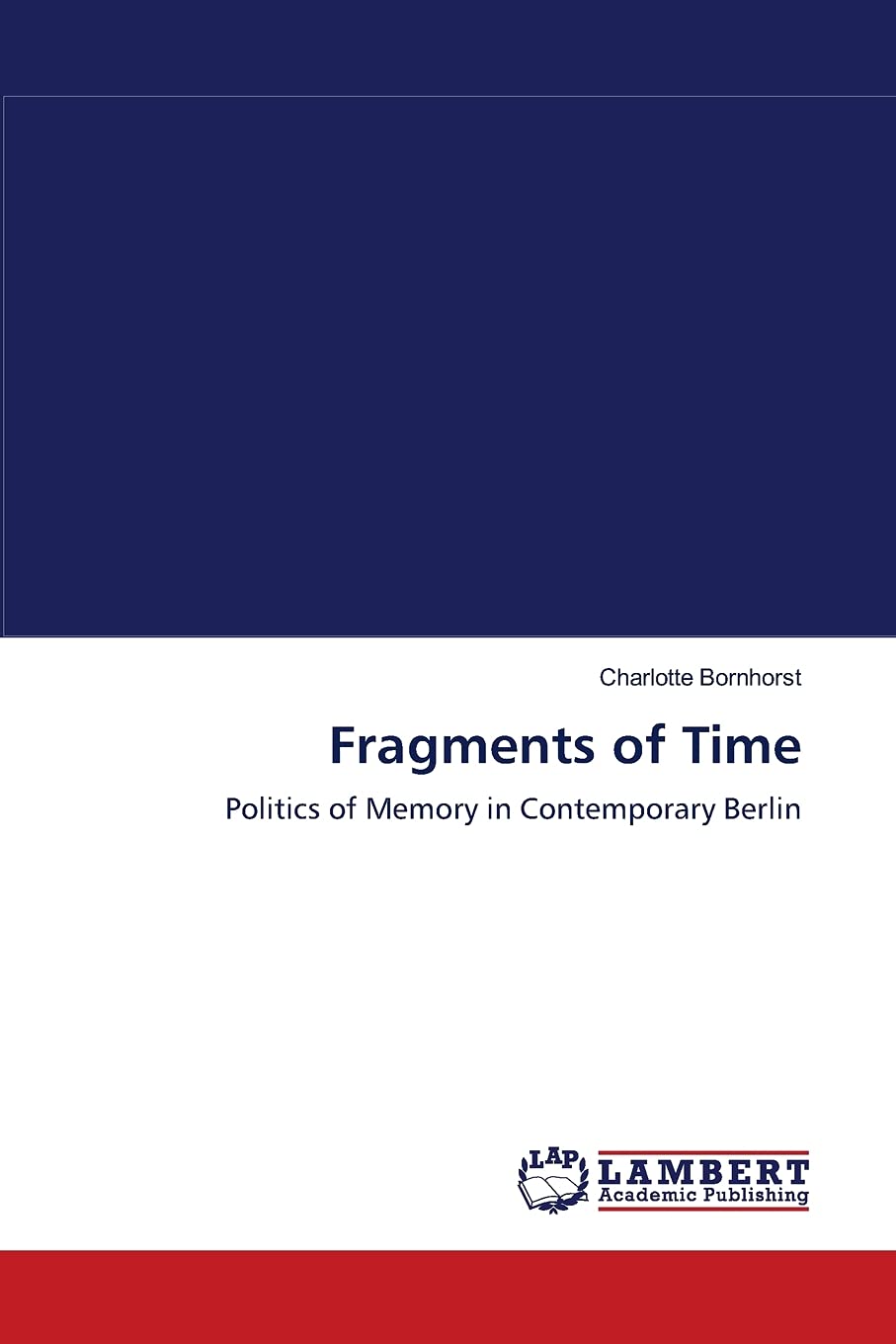 Fragments of Time: Politics of Memory in Contemporary Berlin,Used