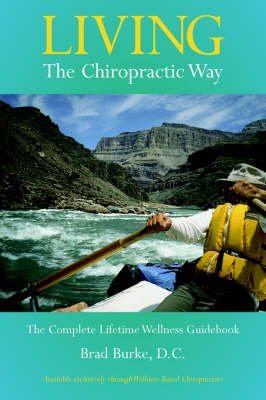 Living the Chiropractic Way: The Complete Lifetime Wellness Guide,Used