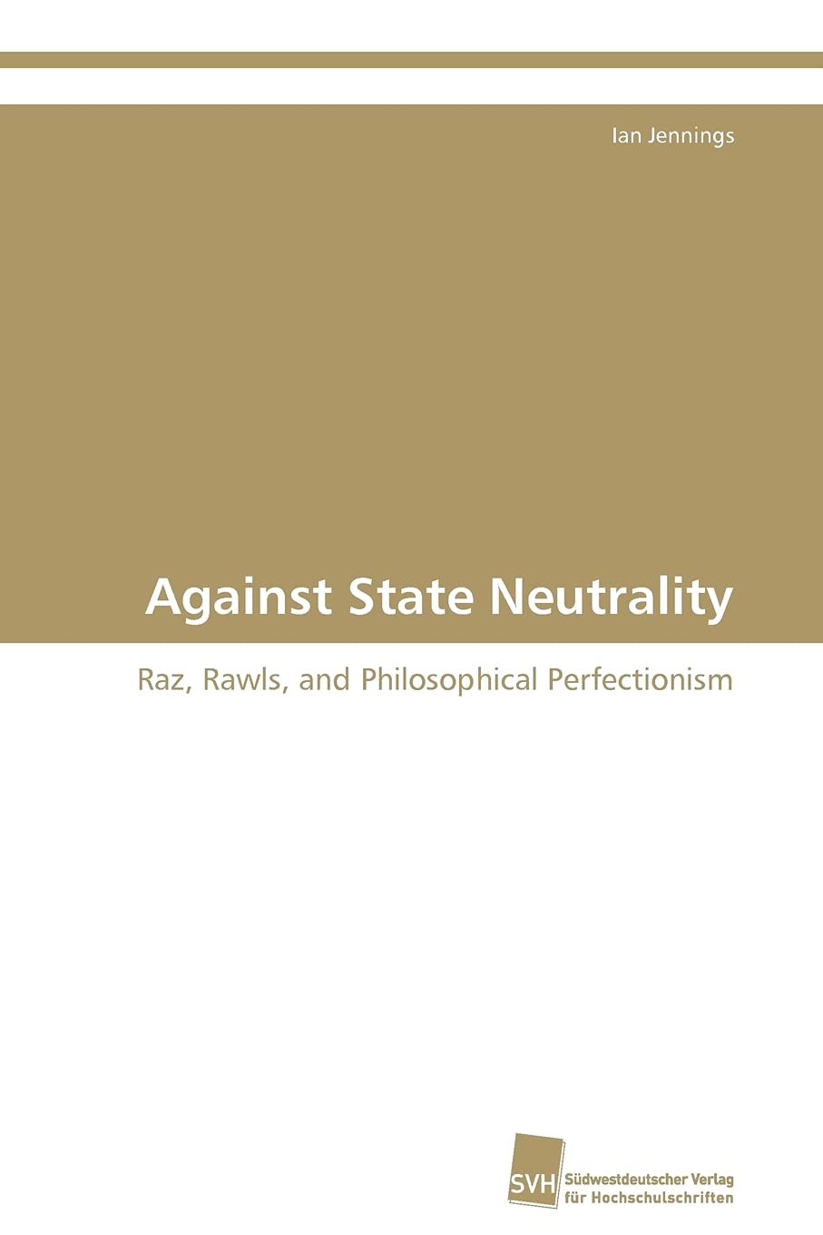 Against State Neutrality: Raz, Rawls, and Philosophical Perfectionism,Used