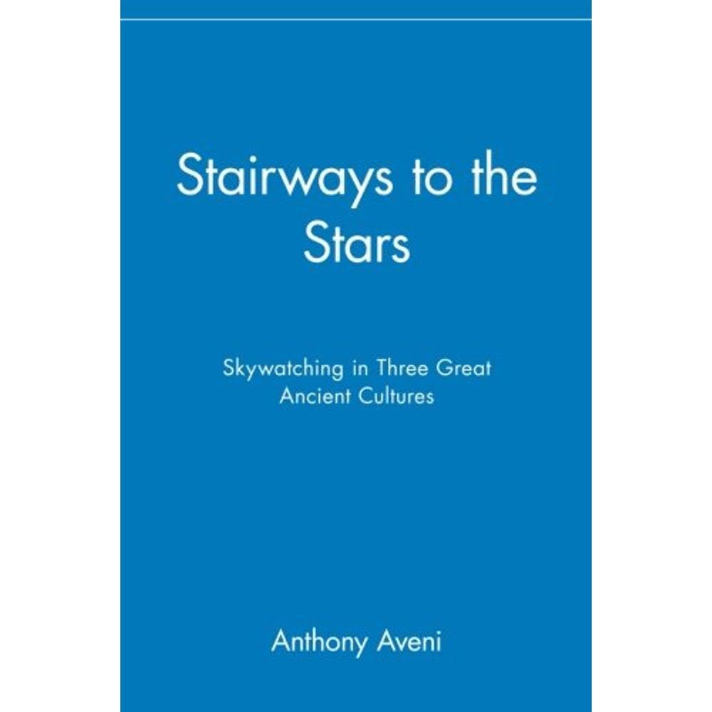 Stairways to the Stars: Skywatching in Three Great Ancient Cultures,New