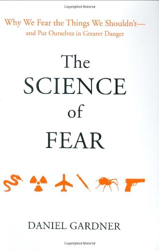 The Science Of Fear: Why We Fear The Things We Shouldn'Tand Put Ourselves In Greater Danger