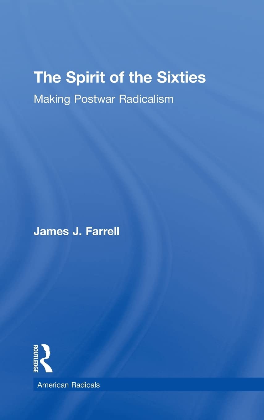 The Spirit of the Sixties: The Making of Postwar Radicalism (American Radicals),New