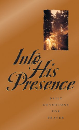 Into His Presence: Daily Devotions for Prayer,Used