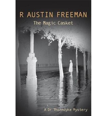 The Magic Casket (Dr. Thorndyke, 16)