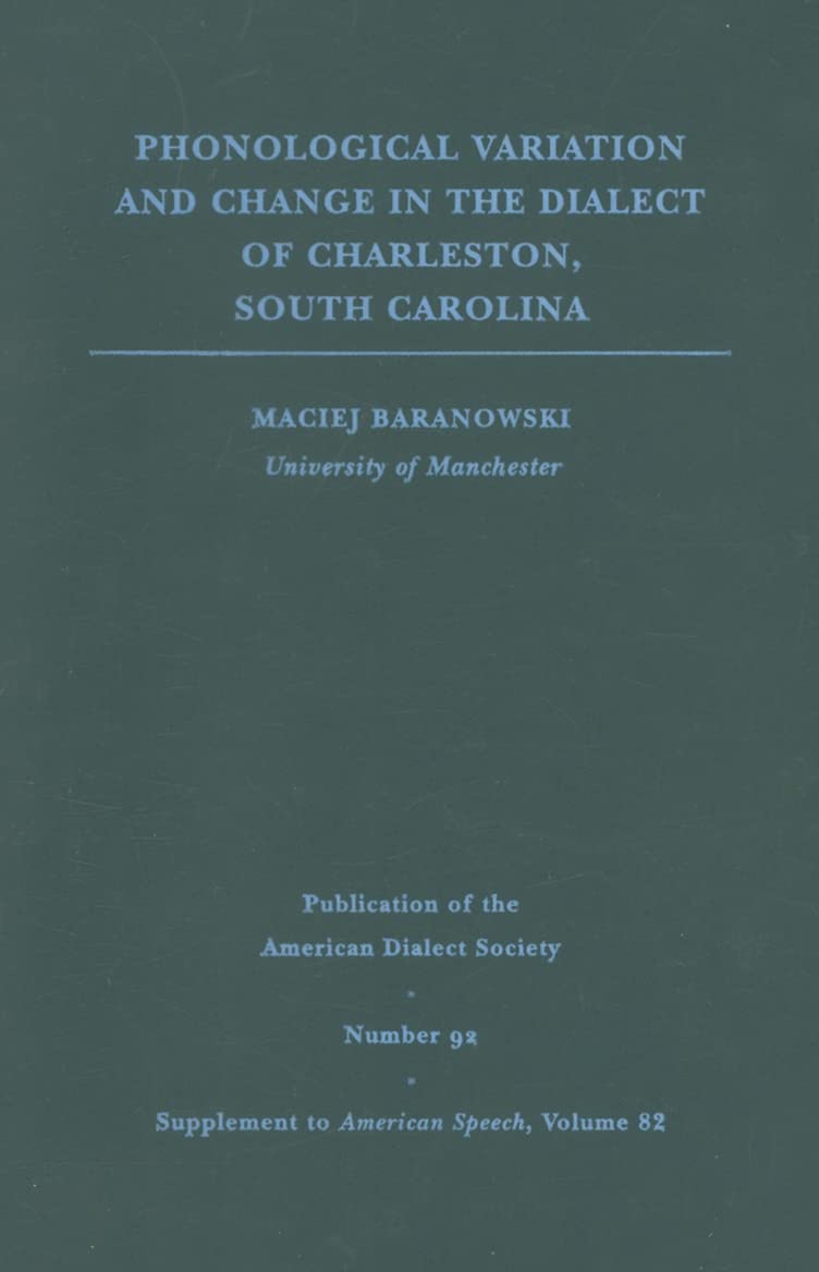 Phonological Variation and Change in the Dialect of Charleston, South Carolina (Volume 82) (Publication of the American Dialect ,Used