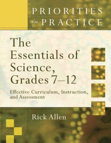 The Essentials Of Science, Grades 712: Effective Curriculum, Instruction, And Assessment (Priorities In Practice),New