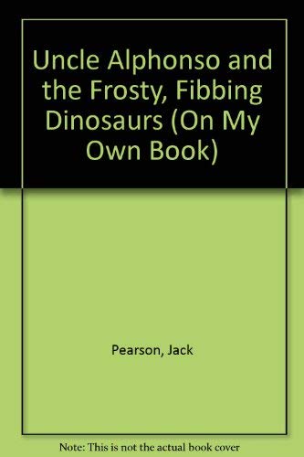 Uncle Alphonso and the Frosty Fibbing Dinosaurs (An On My Own Book),Used