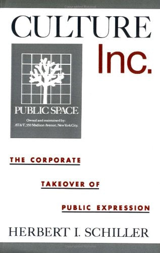 Culture, Inc.: The Corporate Takeover Of Public Expression,Used