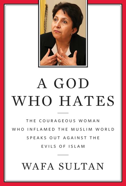 A God Who Hates: The Courageous Woman Who Inflamed The Muslim World Speaks Out Against The Evils Of Islam,New