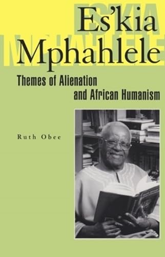 Eskia Mphahlele: Themes Of Alienation And African Humanism,Used