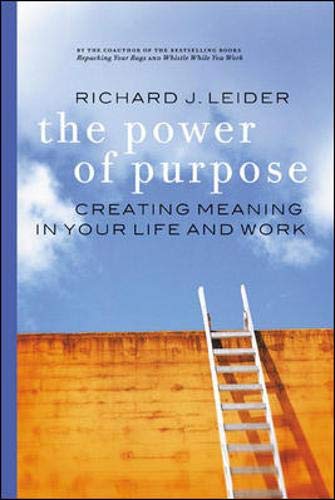 The Power of Purpose: Creating Meaning in Your Life and Work,New