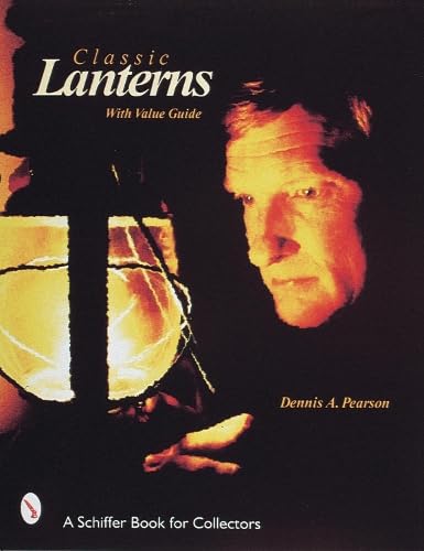 Classic Lanterns: A Guide And Reference (A Schiffer Book For Collectors),Used