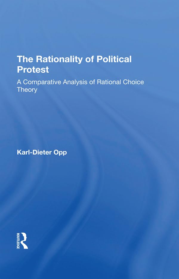 The Rationality Of Political Protest: A Comparative Analysis Of Rational Choice Theory,Used