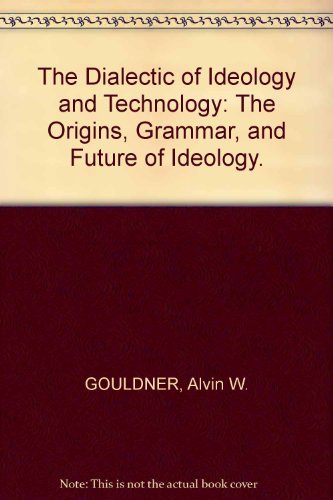 The Dialectic Of Ideology And Technology: The Origins, Grammar, And Future Of Ideology,Used