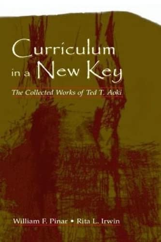 Curriculum in a New Key: The Collected Works of Ted T. Aoki (Studies in Curriculum Theory Series),New