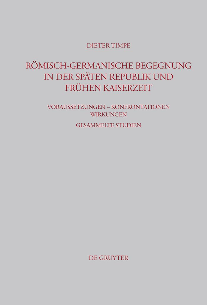 Rmischgermanische Begegnung in der spten Republik und frhen Kaiserzeit: Voraussetzungen Konfrontationen Wirkungen Gesammelt,Used