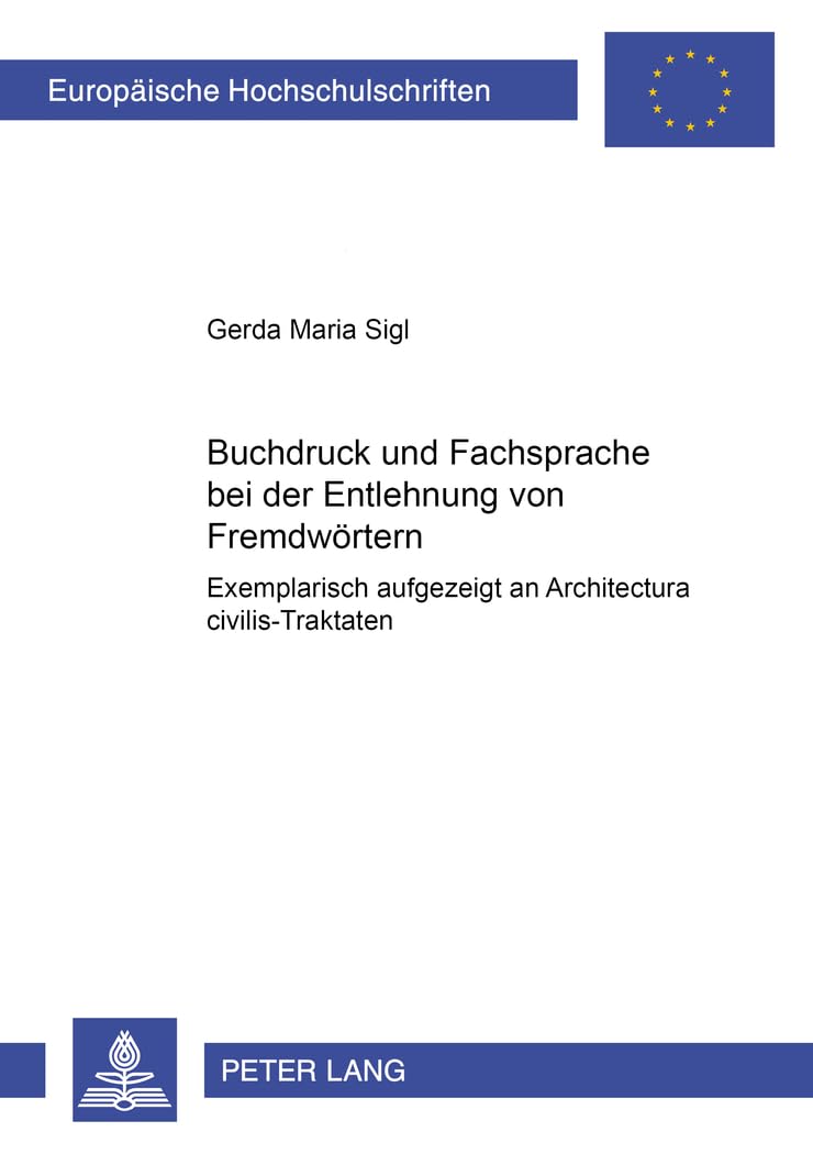 Buchdruck und Fachsprache bei der Entlehnung von Fremdwrtern: Exemplarisch aufgezeigt an 'Architectura civilis'Traktaten (Europ,Used