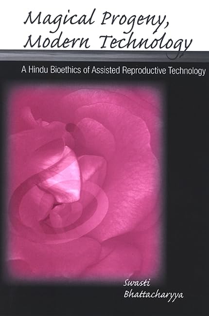 Magical Progeny, Modern Technology: A Hindu Bioethics Of Assisted Reproductive Technology,New