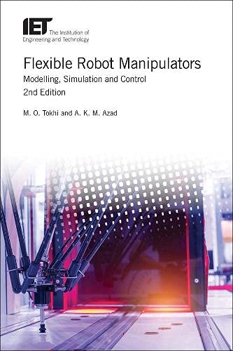 Flexible Robot Manipulators: Modelling, simulation and control (Control, Robotics and Sensors),Used