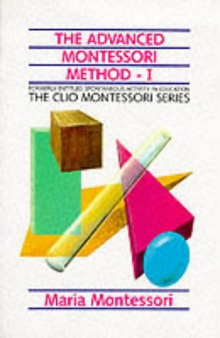 The Advanced Montessori Method: Spontaneous Activity in Education,Used